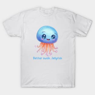 Better swish, Jellyfish T-Shirt